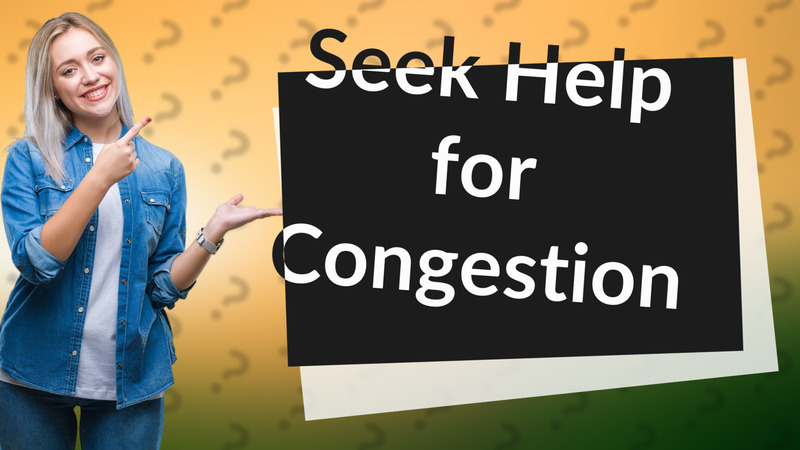 Seek Help for Congestion