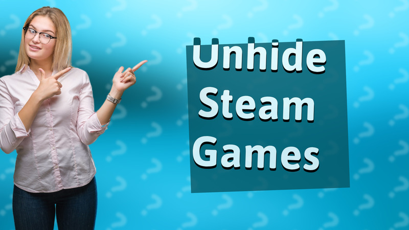 Unhide Steam Games