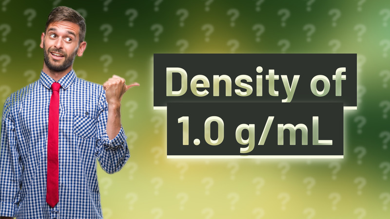 Density of 1.0 g/mL