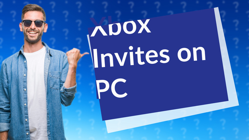Xbox Invites on PC