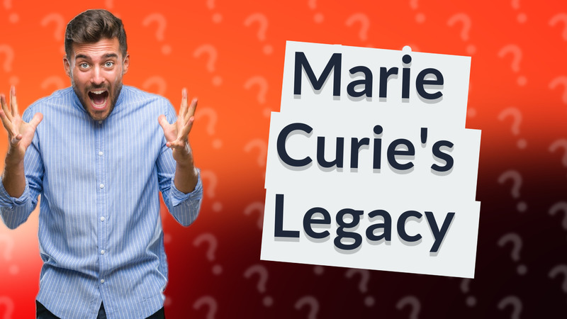 Marie Curie's Legacy