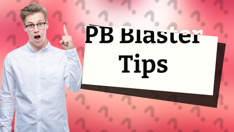 PB Blaster Tips