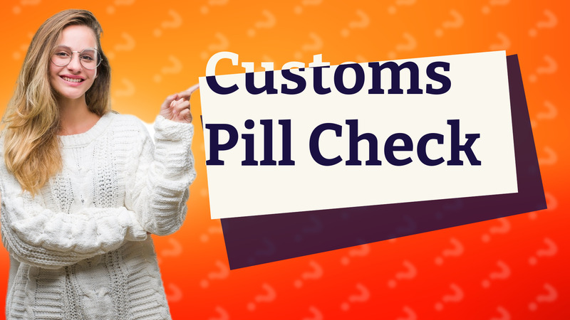 Customs Pill Check