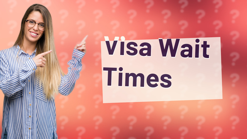 Visa Wait Times