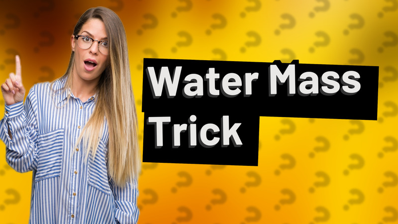 Water Mass Trick
