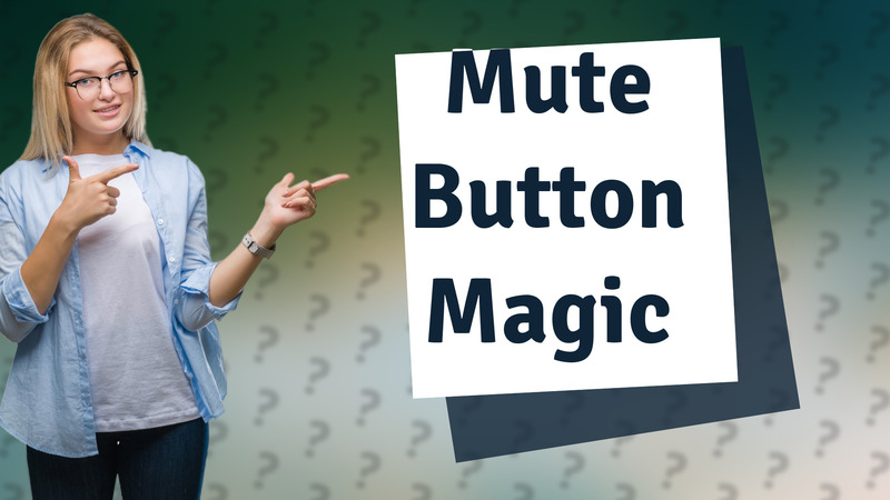 Mute Button Magic