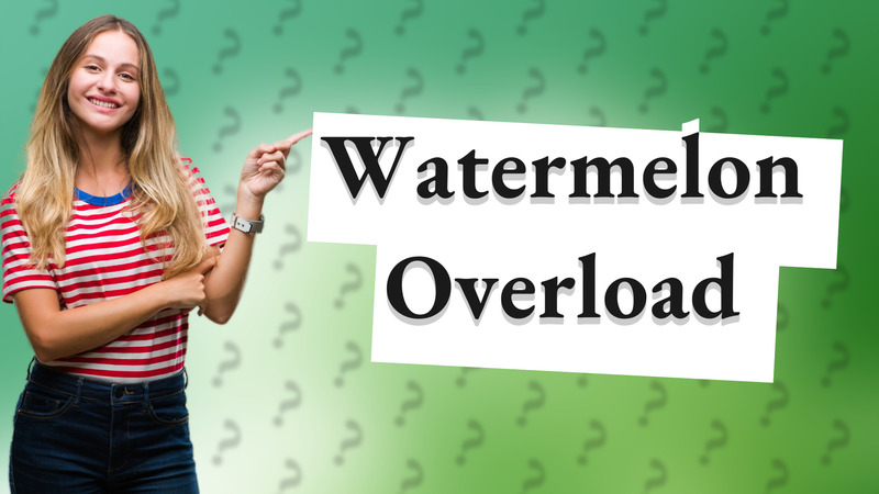 Watermelon Overload