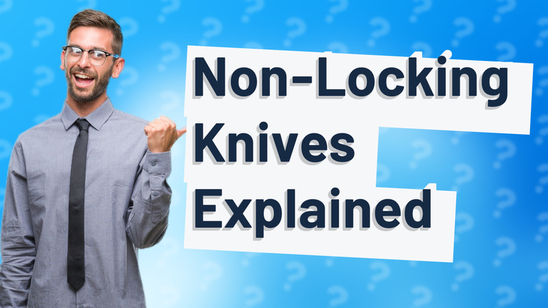 Non-Locking Knives Explained