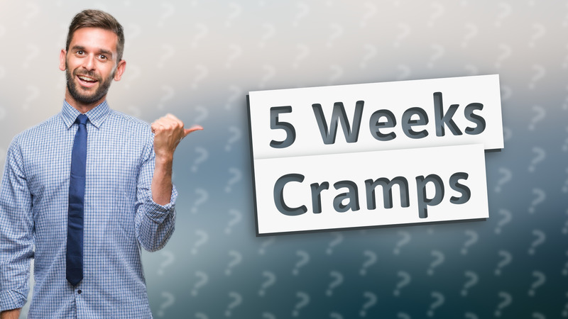 5 Weeks Cramps