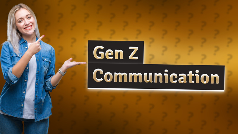 Gen Z Communication