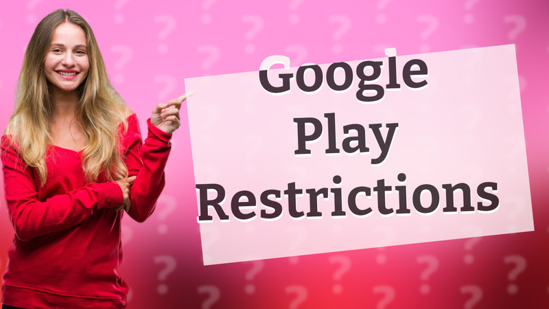 Google Play Restrictions
