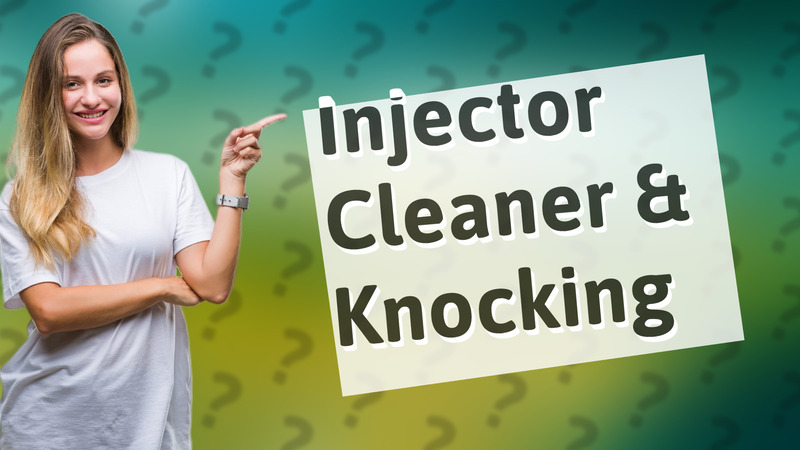 Injector Cleaner & Knocking