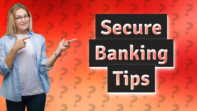 Secure Banking Tips