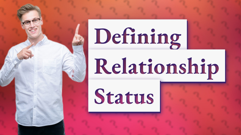 Defining Relationship Status