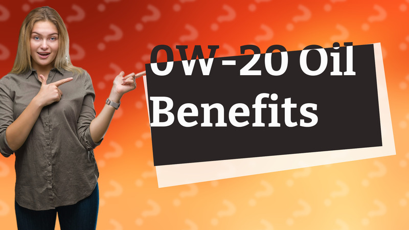0W-20 Oil Benefits