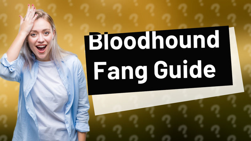 Bloodhound Fang Guide
