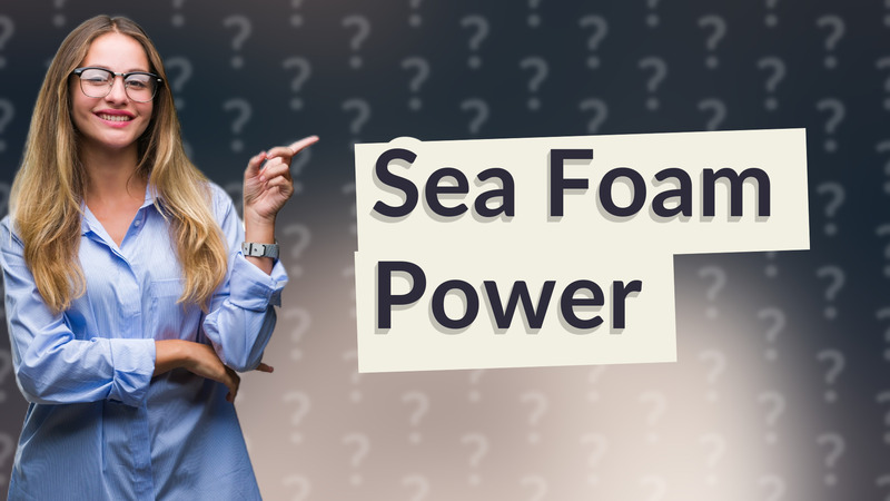 Sea Foam Power