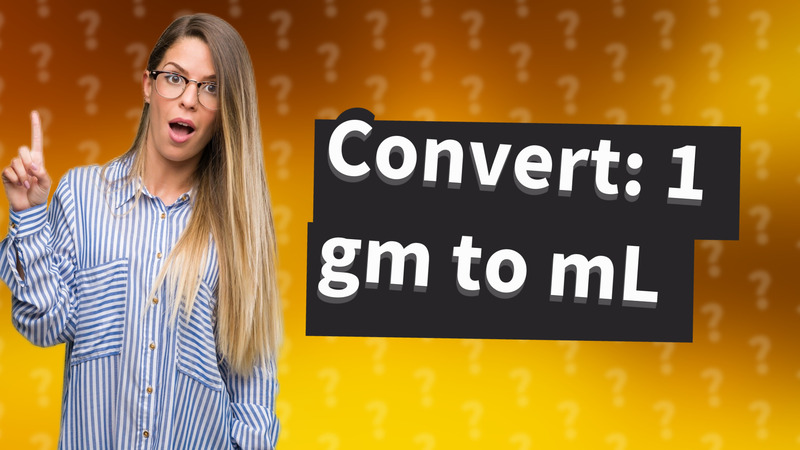 Convert: 1 gm to mL