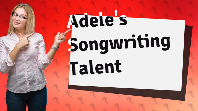 Adele's Songwriting Talent