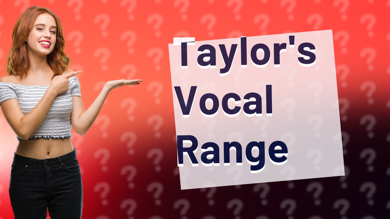 Taylor's Vocal Range