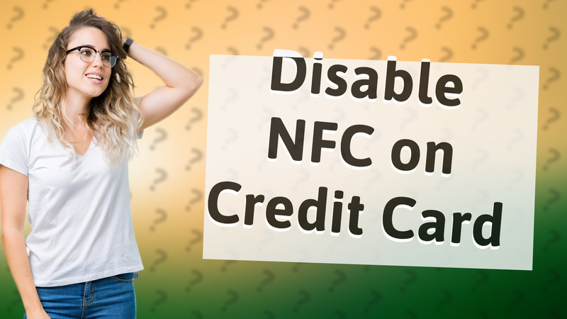 Disable NFC on Credit Card