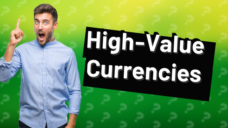 High-Value Currencies