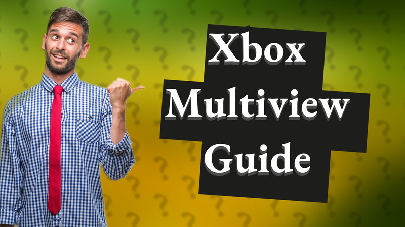 Xbox Multiview Guide