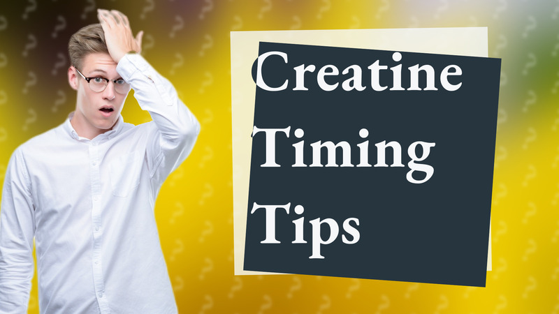Creatine Timing Tips