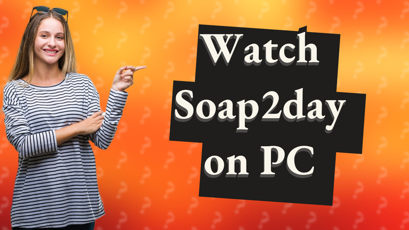Watch Soap2day on PC