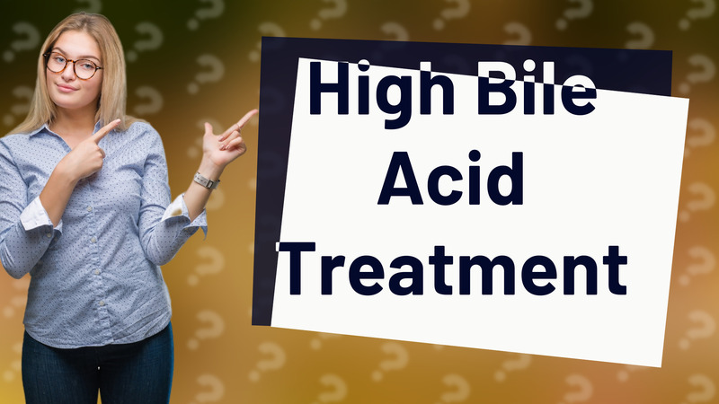 High Bile Acid Treatment