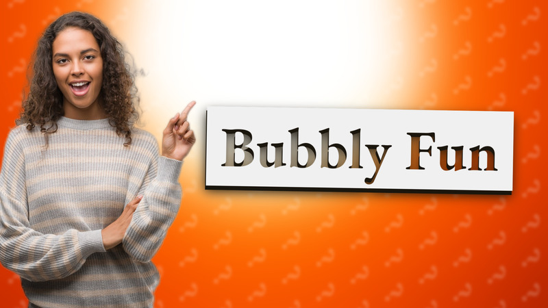 Bubbly Fun