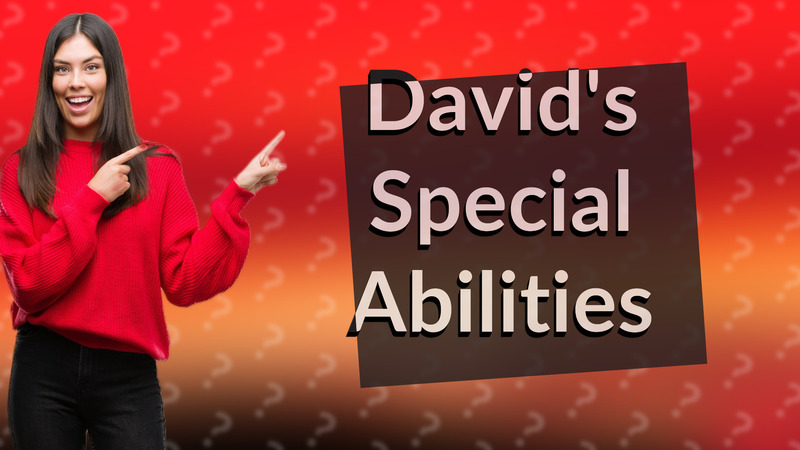David's Special Abilities