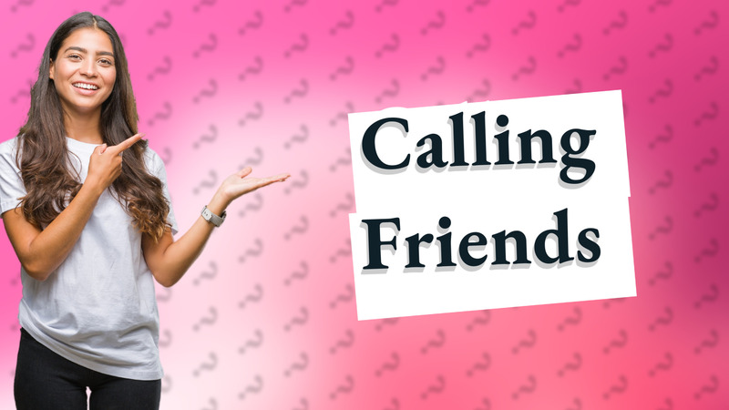 Calling Friends