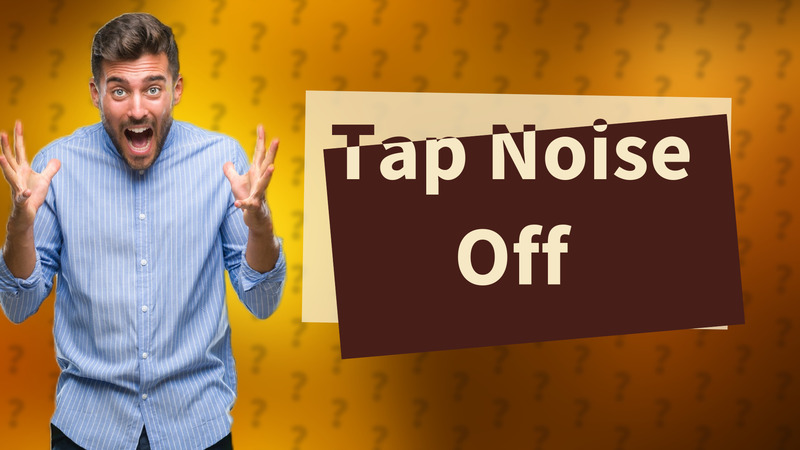 Tap Noise Off