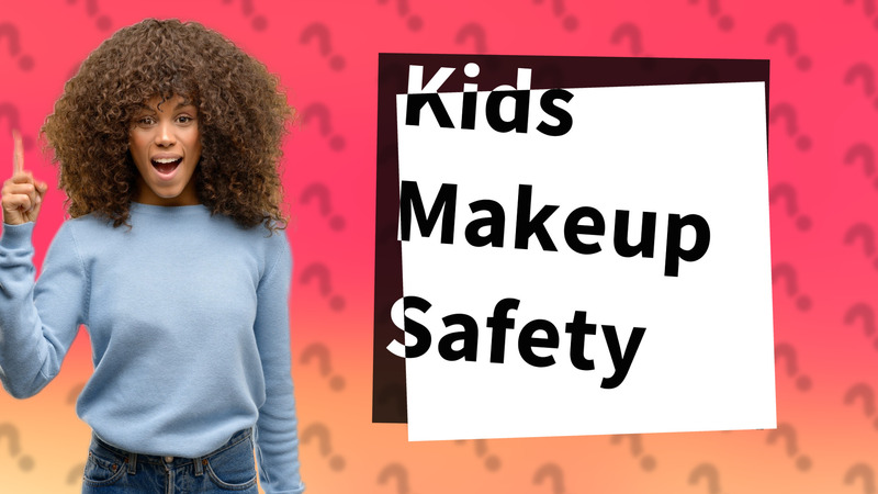 Kids Makeup Safety