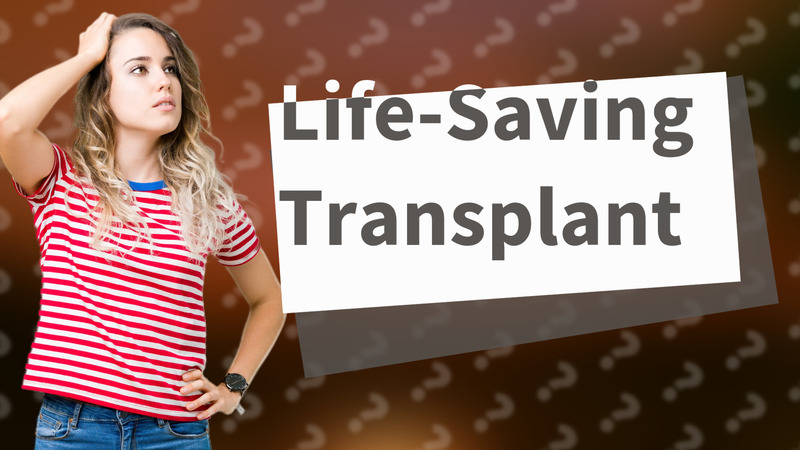 Life-Saving Transplant