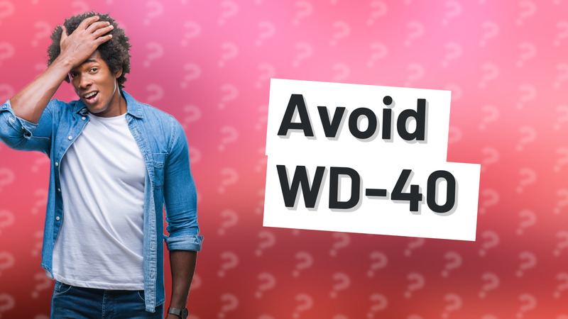 Avoid WD-40