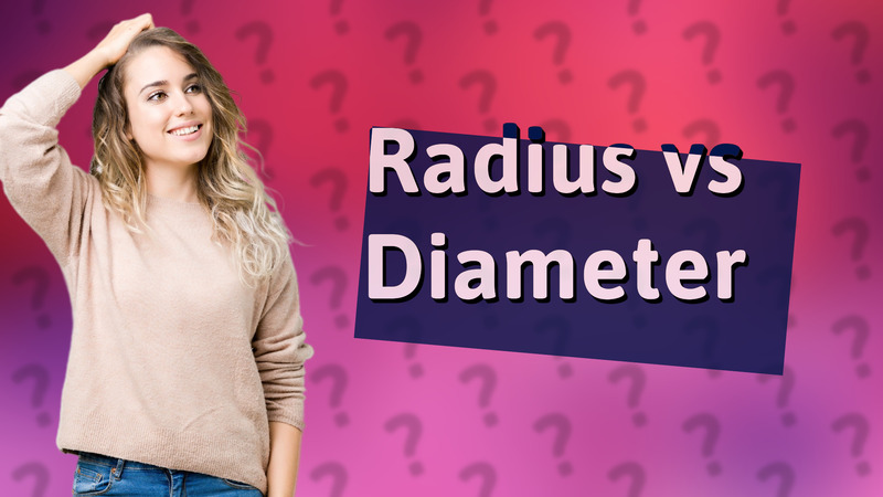 Radius vs Diameter