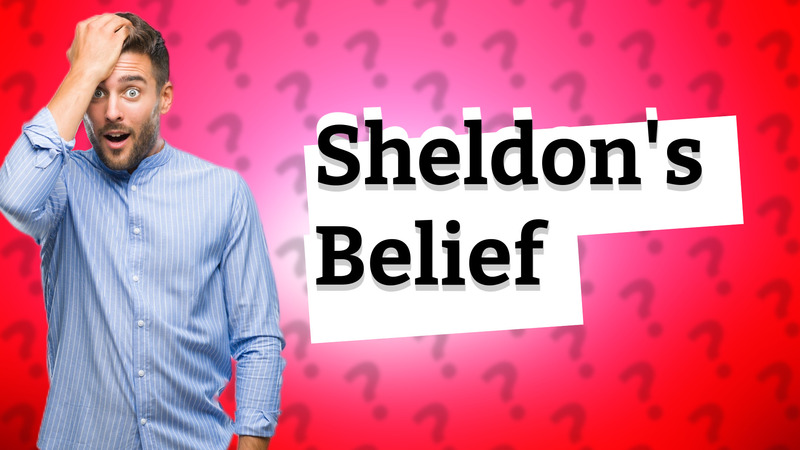 Sheldon's Belief