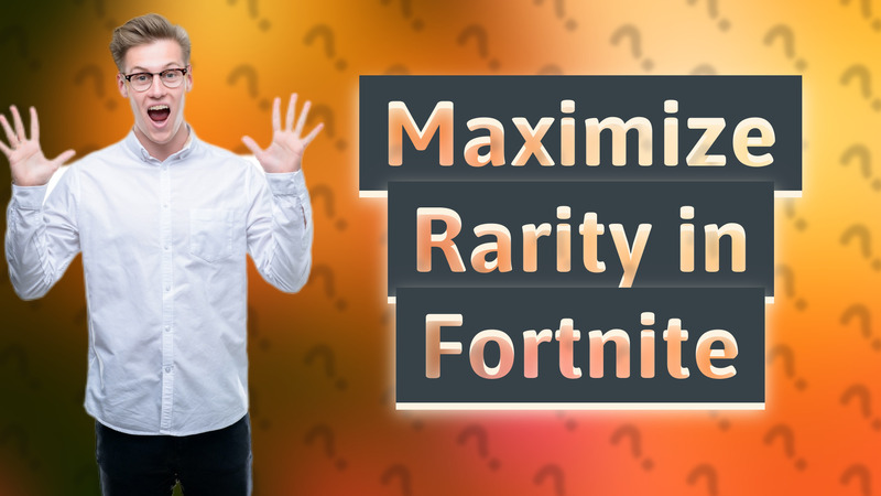 Maximize Rarity in Fortnite