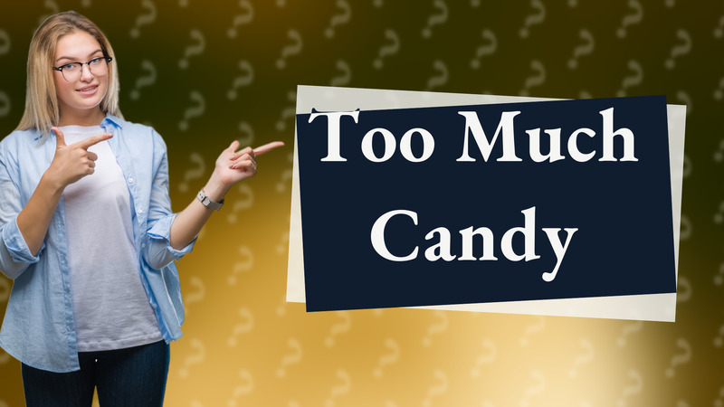 Too Much Candy