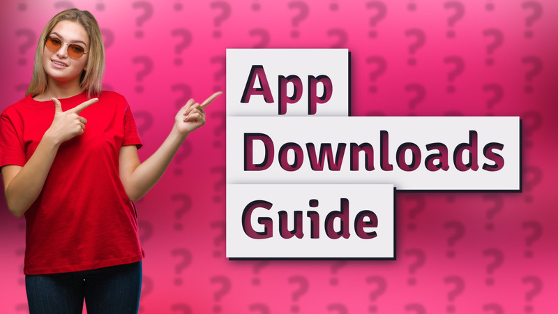 App Downloads Guide