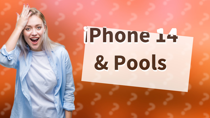 iPhone 14 & Pools