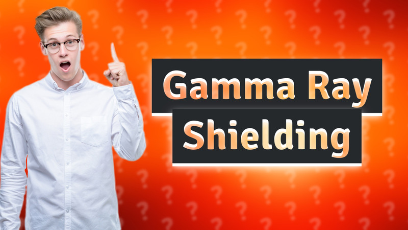 Gamma Ray Shielding