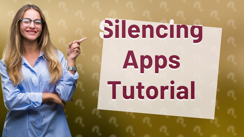 Silencing Apps Tutorial