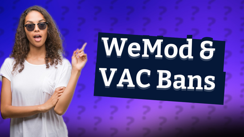 WeMod & VAC Bans