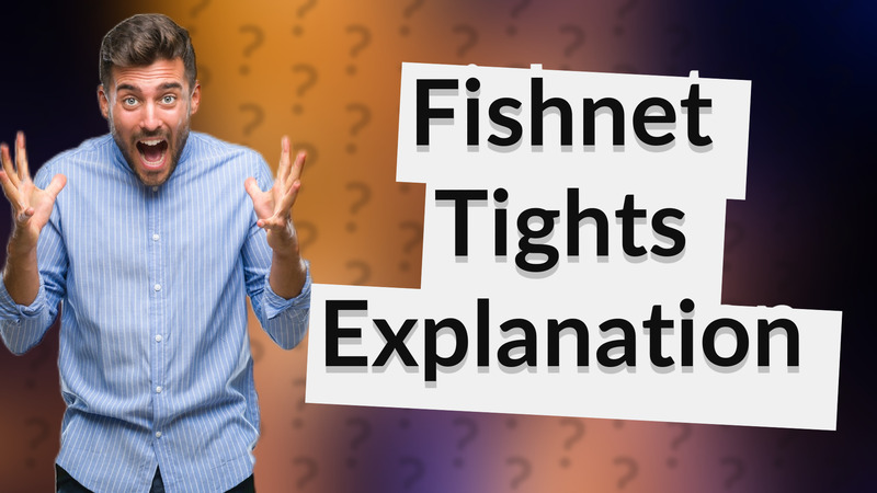 Fishnet Tights Explanation