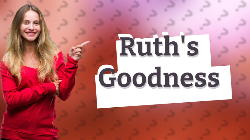 Ruth's Goodness