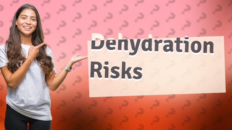 Dehydration Risks