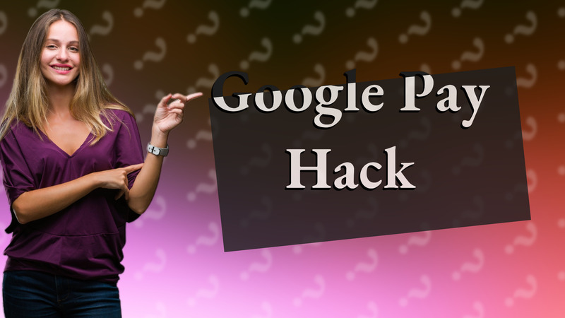 Google Pay Hack